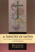 A Tapestry of Faiths: The Common Threads Between Christianity & World Religions 0830826920 Book Cover