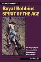 Royal Robbins: Spirit of the Age (Climbing Classics) 0811729133 Book Cover