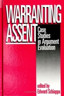 Warranting Assent: Case Studies in Argument Evaluation (S U N Y Series in Speech Communication) 0791423646 Book Cover
