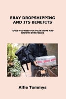 Ebay Dropshipping and Its Benefits: Tools You Need for Your Store and Growth Strategies 1806153750 Book Cover