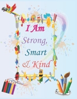 I Am Strong, Smart & Kind: A Coloring Book For Girls And Boys B08RTJH2GG Book Cover