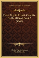Flavii Vegetii Renati, Comitis, De Re Militari Book 5 (1767) 1166049442 Book Cover