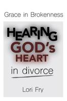 Grace in Brokenness: Hearing God's Heart in divorce 1511627573 Book Cover