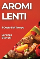 Aromi Lenti: Il Gusto Del Tempo (Italian Edition) 1835799396 Book Cover