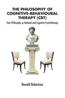 The Philosophy of Cognitive Behavioural Therapy: Stoic Philosophy as Rational and Cognitive Psychotherapy 036721914X Book Cover