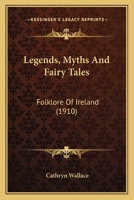 Legends, Myths And Fairy Tales: Folklore Of Ireland 1166939227 Book Cover