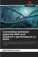 Correlation between paternal DEP and children's performance in PGPs: An analysis between the genetics of the parents and the results of the offspring in Weight Gain Tests in Nelore animals 6207579003 Book Cover