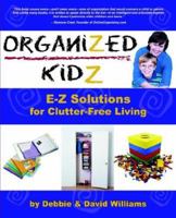 Organized Kidz: E-Z Solutions for Clutter-Free Living 0972698337 Book Cover