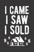 I Came I Saw I Sold: Realtor Journal - Blank Lined Notebook for Real Estate Agents 108034876X Book Cover