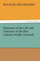 Discourse On the Life and Character of the Hon. Littleton Waller Tazewell 1240008945 Book Cover