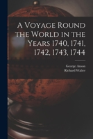 A Voyage Round the World in the Years 1740, 1741, 1742, 1743, 1744 [microform] 1014943213 Book Cover