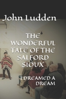 The Wonderful Tale of the Salford Sioux: I Dreamed a Dream B0CVL5PDL3 Book Cover