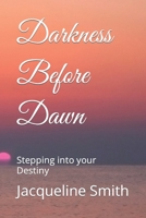 Darkness Before Dawn: Stepping into your Destiny B0BHVDDBGD Book Cover