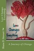 Love Changes Everything: A Journey of Change 153334177X Book Cover