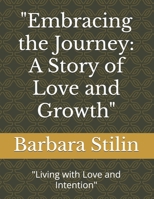 "Embracing the Journey: A Story of Love and Growth": "Living with Love and Intention" B0FGTPGX71 Book Cover
