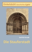 Die Stauferstadt: Dinkelsbühl Geschichte light (German Edition) 3758310237 Book Cover