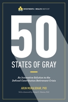 50 States of Gray: An Innovative Solution to the Defined Contribution Retirement Crisis 0692103163 Book Cover