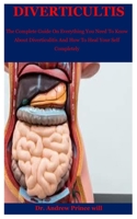 Diverticultis: The Complete Guide On Everything You Need To Know About Diverticulitis And How To Heal Your Self Completely B08F6DJ4JJ Book Cover