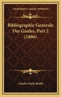 Bibliographie Generale Des Gaules, Part 2 (1886) 116088319X Book Cover