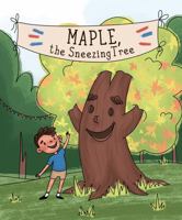 Maple the Syrup Sneezing Tree. A Fun Picture Book that teaches children that they too can stand up for what's right! 0578832232 Book Cover