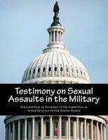 Testimony on Sexual Assaults in the Military 1500788945 Book Cover