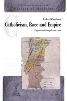Catholicism, Race and Empire: Eugenics in Portugal, 1900-1950 9633860288 Book Cover