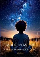 Mode d'emploi: La vie est ce que vous en faites! (French Edition) 2322551058 Book Cover