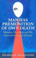 Man Has Premonition of Own Death: An Ancestor's Strange Demise and Other Mortal Matters 0692879374 Book Cover