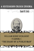A Secession Crisis Enigma: William Henry Hurlbert and the Diary of a Public Man 0807135917 Book Cover