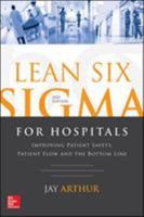 Lean Six SIGMA for Hospitals: Improving Patient Safety, Patient Flow and the Bottom Line 1259641082 Book Cover