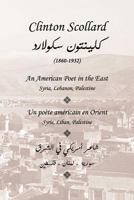 Clinton Scollard, an American Poet in the East: Un Poete Americain En Orient: Syrie, Liban, Palestine 1720808783 Book Cover