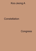 Koo Jeong A: Constellation Congress 0300188803 Book Cover