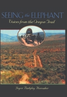 Seeing the Elephant: The Many Voices of the Oregon Trail 0896725049 Book Cover
