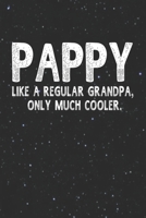 Pappy Like A Regular Grandpa, Only Much Cooler.: Family life Grandpa Dad Men love marriage friendship parenting wedding divorce Memory dating Journal Blank Lined Note Book Gift 170632393X Book Cover