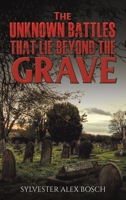 The Unknown Battles That Lie Beyond the Grave 1398488534 Book Cover