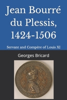 Jean Bourré du Plessis, 1424-1506: Servant and Compère of Louis XI B09KNCZWMY Book Cover