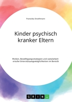 Kinder psychisch kranker Eltern. Risiken, Bew�ltigungsstrategien und sozialarbeiterische Unterst�tzungsm�glichkeiten im Bereich der Psychiatrie 3346320421 Book Cover