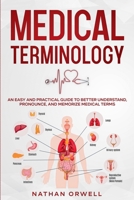 Medical Terminology: An Easy and Practical Guide to Better Understand, Pronounce, and Memorize Terms B09V7D57PL Book Cover