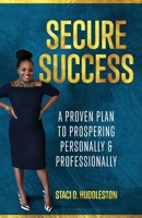 Secure Success: A Proven Plan to Prospering Personally & Professionally 1735258121 Book Cover