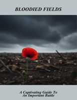 Bloodied Fields: A Captivating Guide To An Important Battle B0FSWQWWK8 Book Cover