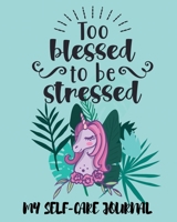 Too Blessed To Be Stressed My Self-Care Journal: Guided Self-Care Journal With Prompts For Teens. Self Reflection, Affirmation, Quotes And Gratitude ... Journals For Teen Girls To Write In 165890723X Book Cover