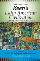 Keen's Latin American Civilization, Volume 2: A Primary Source Reader, Volume Two: The Modern Era 0367097923 Book Cover