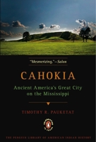 Cahokia: Ancient America's Great City on the Mississippi 0143117475 Book Cover