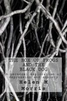 The Box of Frogs and the Black Dog: A personal exploration of depression and anxiety 1539749851 Book Cover