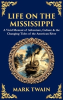 Life on the Mississippi: A Vivid Memoir of Adventure, Culture & the Changing Tides of the American River (Deluxe Hardbound Edition) 1806299356 Book Cover