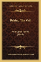 Behind The Veil: And Other Poems 1104039133 Book Cover