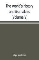 The world's history and its makers (Volume V) 9389169178 Book Cover