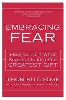 Embracing Fear: How to Turn What Scares Us into Our Greatest Gift 0062517759 Book Cover