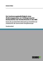 Die Zustimmungsbedürftigkeit eines Änderungsgesetzes zur Verlängerung der Restlaufzeiten der Kernkraftwerke in der BRD: Sowie die grundrechtliche ... kommunalen Energieversorger 3640981103 Book Cover