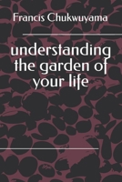 understanding the garden of your life 1548137472 Book Cover